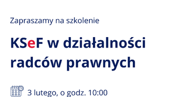 Szkolenie on-line: „KSeF w praktyce radcy prawnego” - 3.02.2026