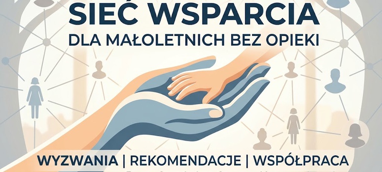 Spotkanie „Sieć wsparcia dla małoletnich bez opieki - wyzwania, rekomendacje i współpraca” - 29.09.2026 r.