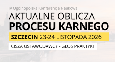 „Aktualne Oblicza Procesu Karnego. Cisza ustawodawcy – głos praktyki" - 23–24.11.2026