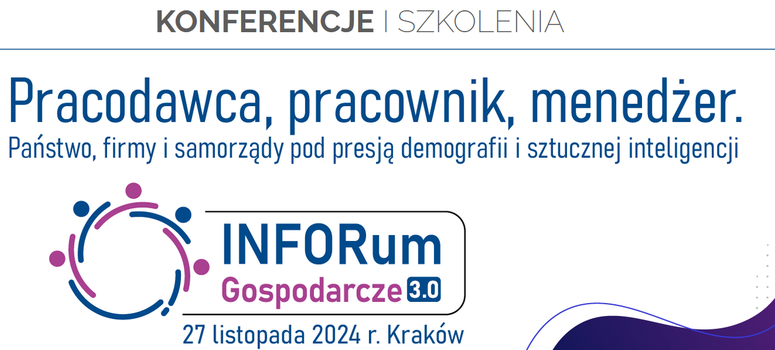 „Pracodawca, pracownik, menedżer. Państwo, firmy i samorządy pod presją demografii i sztucznej inteligencji” - 27.11.2024