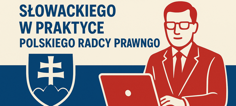 Szkolenie: „Podstawy prawa słowackiego w praktyce polskiego radcy prawnego” - 13.05.2025