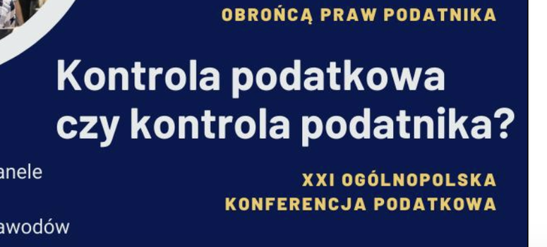 Transmisja online z XXI Ogólnopolskiej Konferencji Podatkowej z cyklu: „Doradca podatkowy obrońcą praw podatnika"