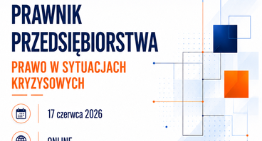 Forum Praktyków: Prawnik przedsiębiorstwa – prawo w sytuacjach kryzysowych - 17.06.2026