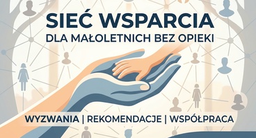 Spotkanie „Sieć wsparcia dla małoletnich bez opieki - wyzwania, rekomendacje i współpraca” - 29.09.2026 r.