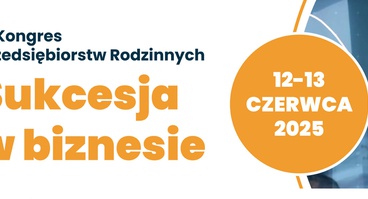 III Kongres Przedsiębiorstw Rodzinnych „SUKCESJA W BIZNESIE”, Kraków 12-13.06.2025