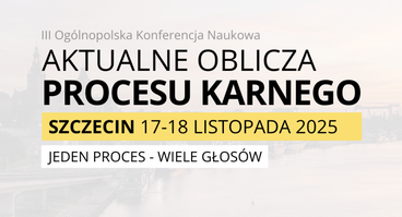 III Ogólnopolskiej Konferencji Naukowej „AKTUALNE OBLICZA PROCESU KARNEGO" JEDEN PROCES - WIELE GŁOSÓW"