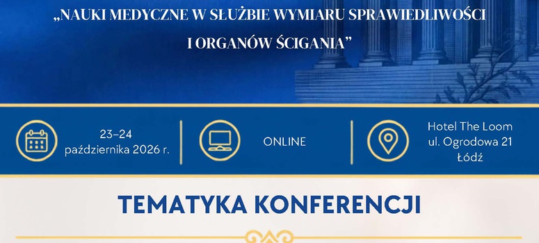 Konferencja: Nauki medyczne w służbie wymiaru sprawiedliwości i organów ścigania - 23-24.10.2026 - hybrydowo