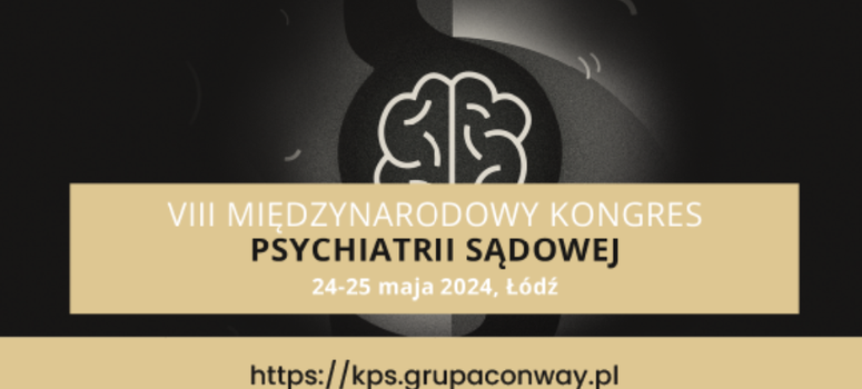 VIII Miedzynarodowy Kongres Psychiatrii Sądowej, 24 – 25 maja 2024r.