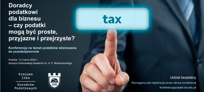 Konferencja "Doradcy podatkowi dla biznesu – czy podatki mogą być proste, przyjazne i przejrzyste?" - Kraków, 13.03.2024 r.