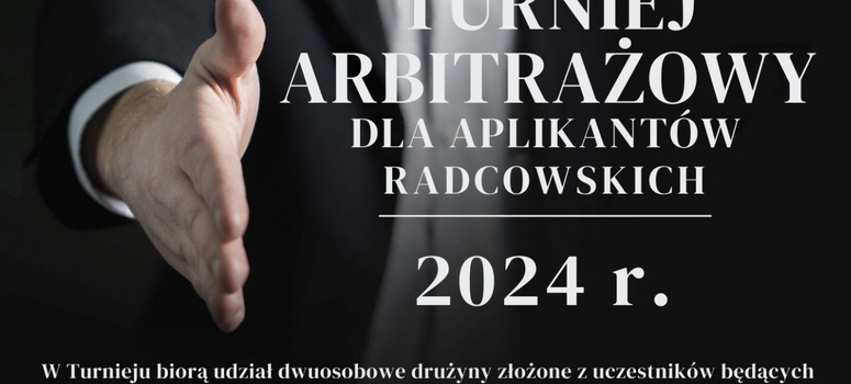 Rejestracja do IV edycji Turnieju Arbitrażowego dla Aplikantów Radcowskich