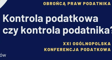 Transmisja online z XXI Ogólnopolskiej Konferencji Podatkowej z cyklu: „Doradca podatkowy obrońcą praw podatnika"