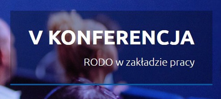 V Konferencja „RODO w zakładzie pracy", on-line, 15 grudnia 2023 r.