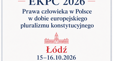 Ogólnopolska konferencja „Prawa człowieka w Polsce w dobie europejskiego pluralizmu konstytucyjnego" - 15-16.10.2026 r.