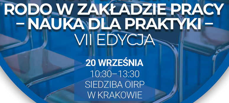 VII Konferencja: RODO w zakładzie pracy – Nauka dla praktyki. Przetwarzanie danych osobowych a wewnętrzne procedury zgłaszania naruszeń prawa. Kraków, 20.09.2024r.