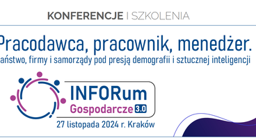 „Pracodawca, pracownik, menedżer. Państwo, firmy i samorządy pod presją demografii i sztucznej inteligencji” - 27.11.2024