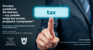 Konferencja "Doradcy podatkowi dla biznesu – czy podatki mogą być proste, przyjazne i przejrzyste?" - Kraków, 13.03.2024 r.