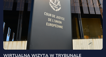 Wirtualna wizyta w Trybunale Sprawiedliwości Unii Europejskiej (TSUE) - 11 marca 2024 r.
