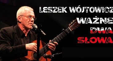 TERMIN ODWOŁANY - Recital Leszka Wójtowicza „Ważne dwa słowa”, 22.11.2024r.