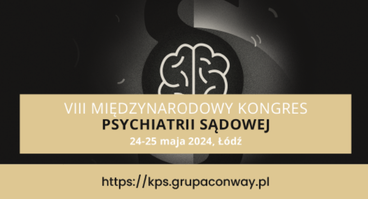 VIII Miedzynarodowy Kongres Psychiatrii Sądowej, 24 – 25 maja 2024r.